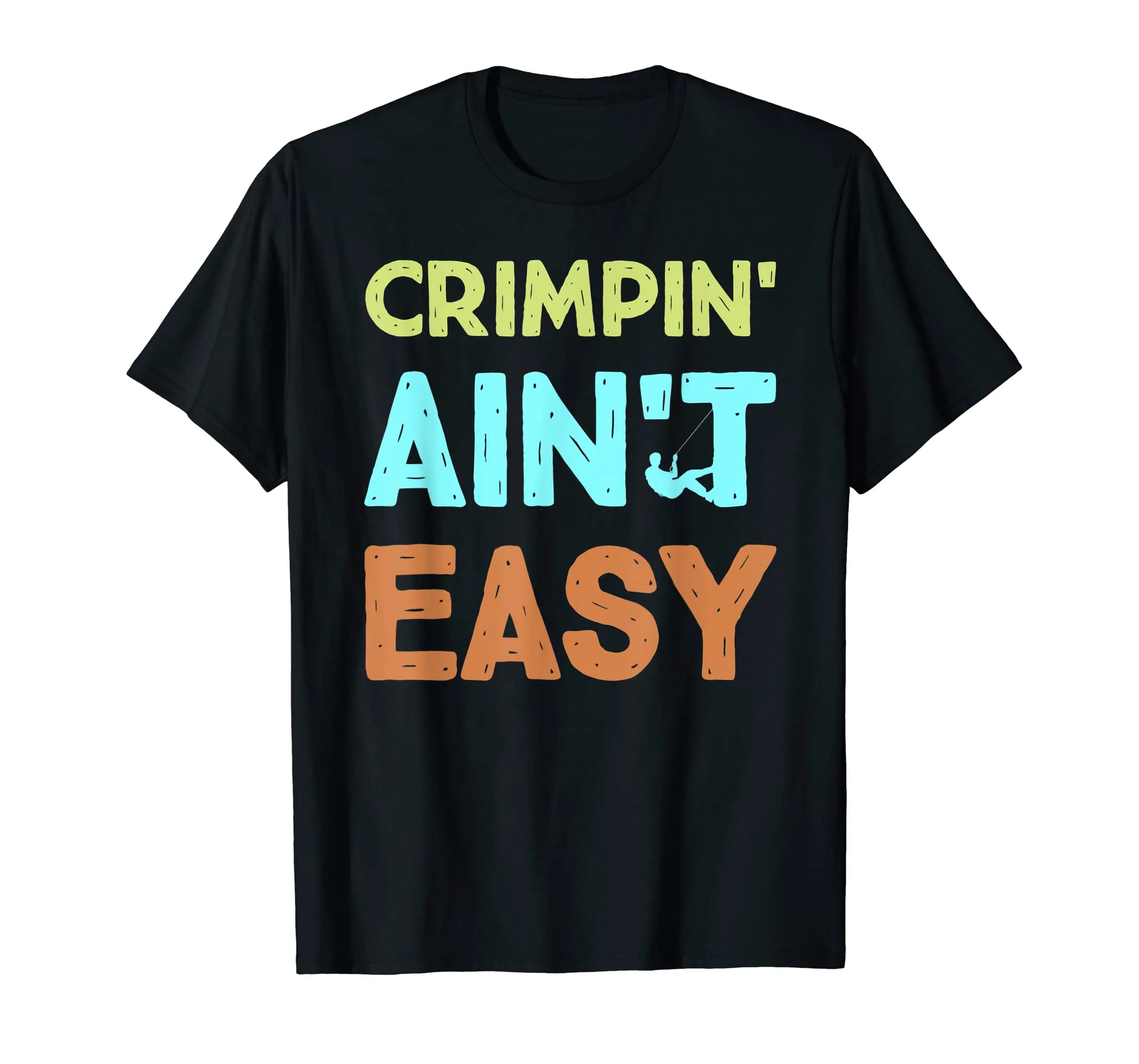 Crimpin' Ain't Easy Funny Rock Climbing Sports Novelty Shirt
