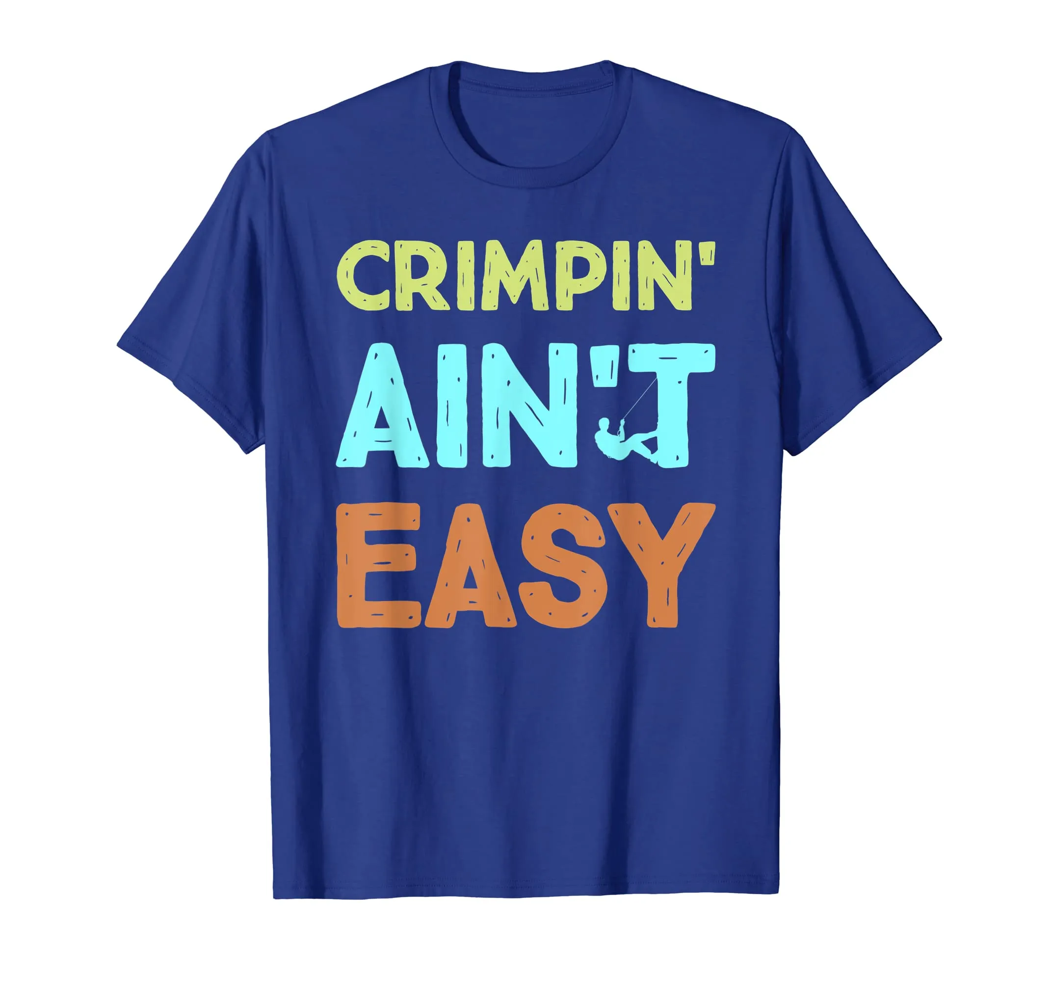 Crimpin' Ain't Easy Funny Rock Climbing Sports Novelty Shirt