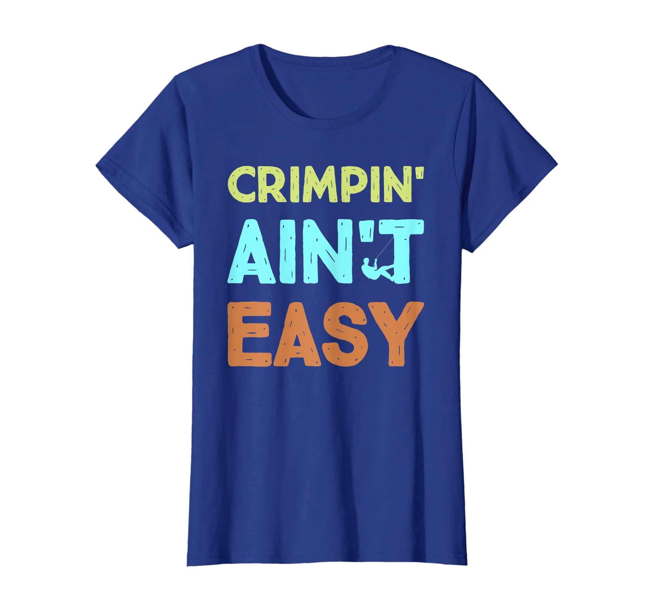 Crimpin' Ain't Easy Funny Rock Climbing Sports Novelty Shirt