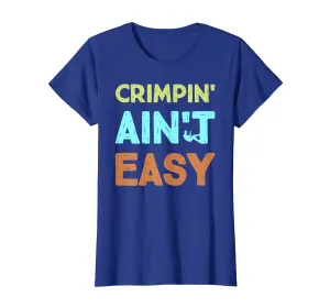 Crimpin' Ain't Easy Funny Rock Climbing Sports Novelty Shirt