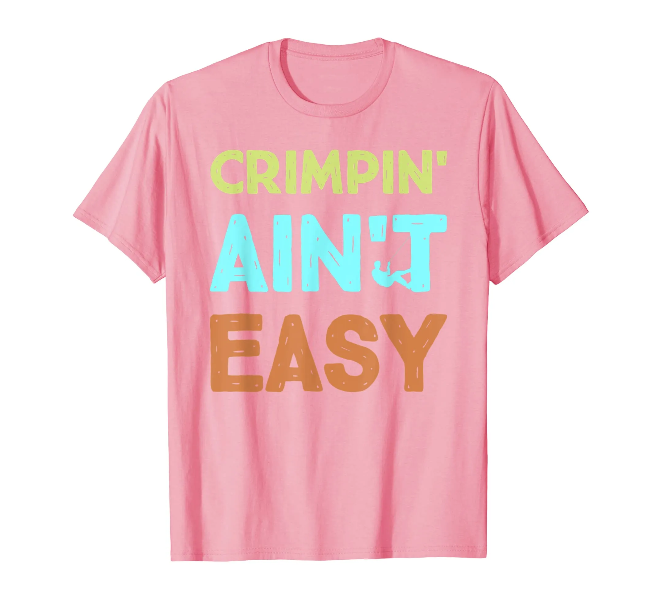 Crimpin' Ain't Easy Funny Rock Climbing Sports Novelty Shirt