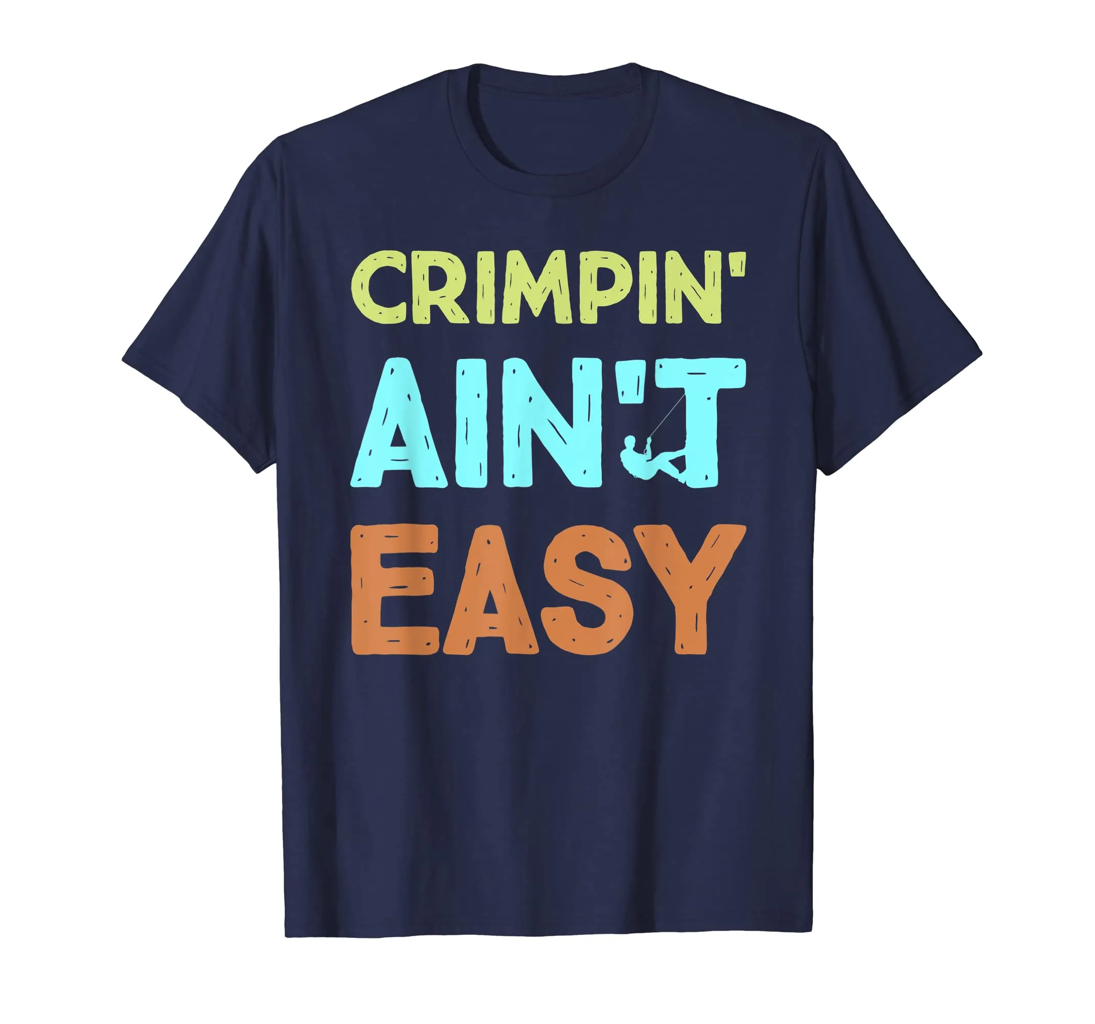 Crimpin' Ain't Easy Funny Rock Climbing Sports Novelty Shirt